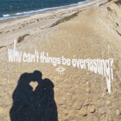 why can't things be everlasting?