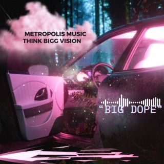 METROPOLIS MUSIC BIG DOPE
