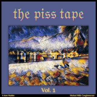 The Piss Tape, Vol. 1