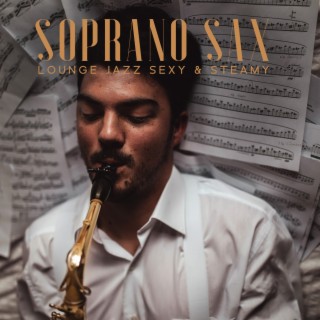 Soprano Sax Lounge Jazz Music, Sexy & Steamy Instrumental Collection