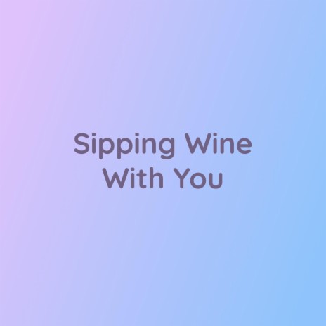 Sipping Wine With You | Boomplay Music