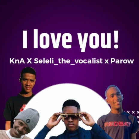 I love you! ft. Keff no Alo x x parow, Seleli_the_vocalist & parow
