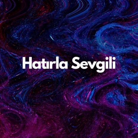 Hatırla Sevgili | Boomplay Music