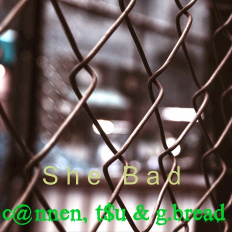 She Bad ft. T$U & G.Bread | Boomplay Music