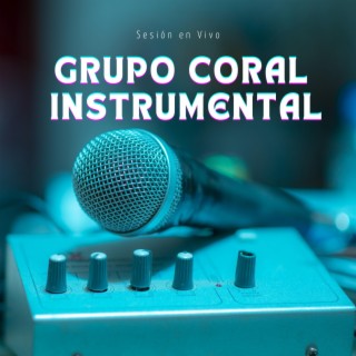 GRUPO CORAL INSTRUMENTAL - SESIÓN EN VIVO (En vivo)