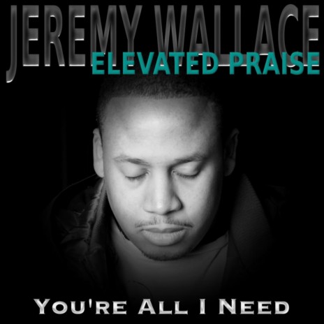 You're All I Need ft. Elevated Praise | Boomplay Music