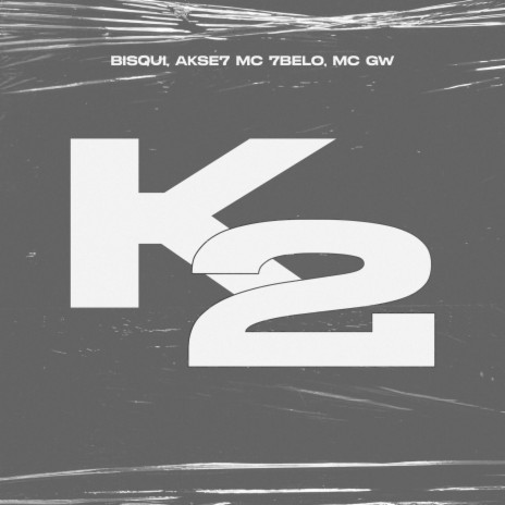 K2 ft. MC 7 Belo, MC GW, BISQUI & AKse7 | Boomplay Music