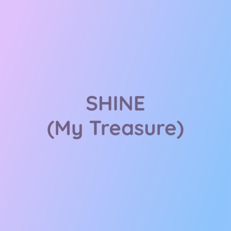 SHINE (My Treasure) | Boomplay Music