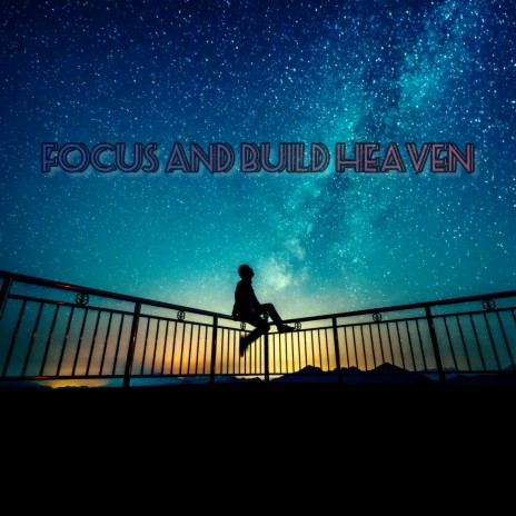 Focus and Build Heaven | Boomplay Music