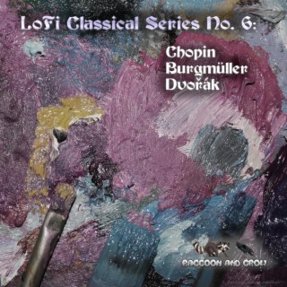 LoFi Classical Series No. 6: Chopin Burgmüller Dvořák