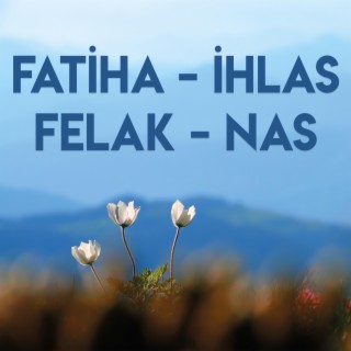Fatiha - İhlas - Felak - Nas