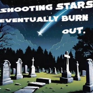 Shooting Stars Eventually Burn Out.