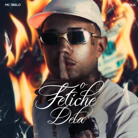 O Fetiche Dela ft. MC 7 Belo & DJ Raul | Boomplay Music