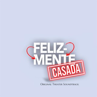 Felizmente Casada (Original Theater Soundtrack)