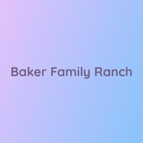 Baker Family Ranch | Boomplay Music