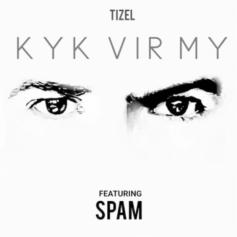 Kyk Vir My ft. SPAM | Boomplay Music
