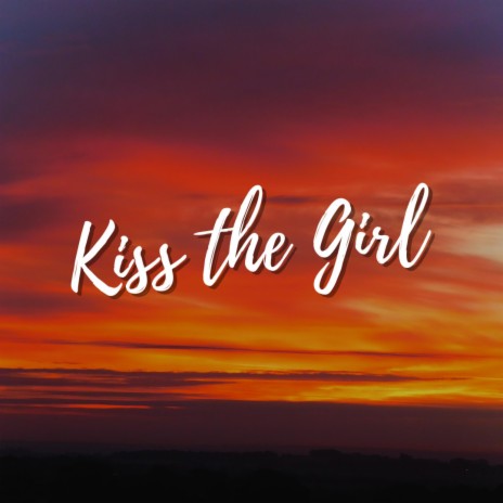 Kiss the Girl | Boomplay Music