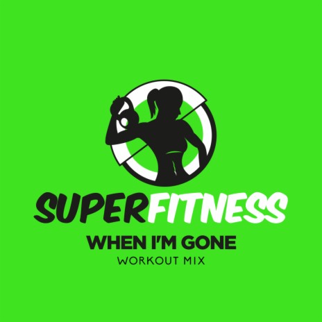 When I'm Gone (Workout Mix Edit 134 bpm) | Boomplay Music