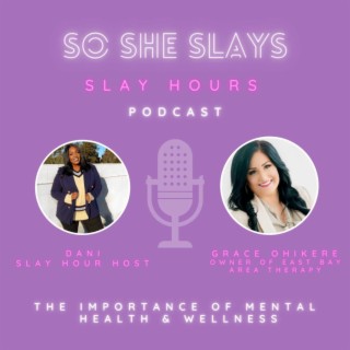 Slay Hour with, Grace Ohikere M.A. M.F.T.  about the importance of mental health & wellness.