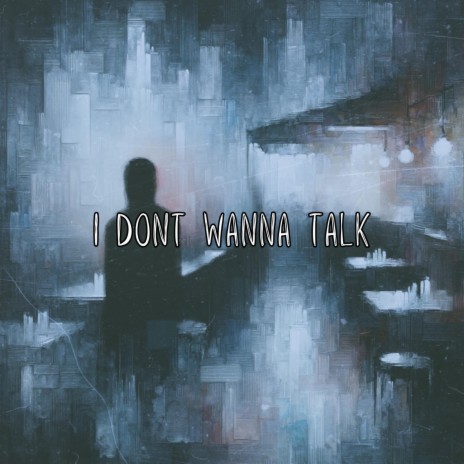 I don't wanna talk