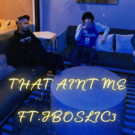 THAT AINT ME ft. JBOSLIC3 | Boomplay Music