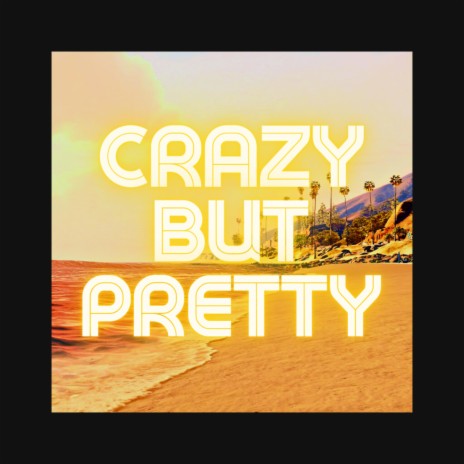 Crazy But Pretty | Boomplay Music