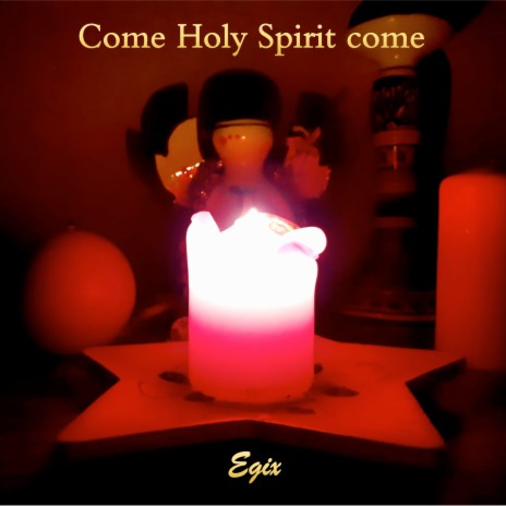 Come Holy Spirit Come