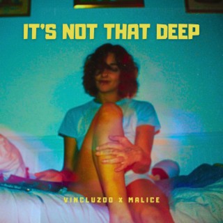 It's Not That Deep ft. Malice Jones lyrics | Boomplay Music