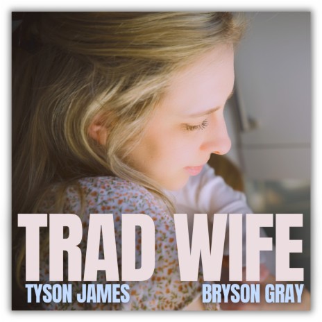 Trad Wife ft. Bryson Gray | Boomplay Music