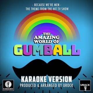 Because We're Men (From The Amazing World Of Gumball) (Karaoke Version)