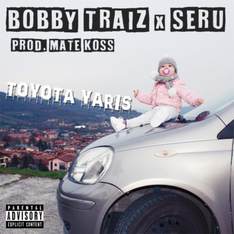 Toyota Yaris ft. Bobby Traiz | Boomplay Music