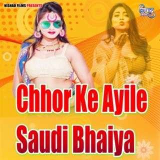 Chhor Ke Ayile Saudi Bhaiya