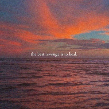 The Best Revenge Is To Heal | Boomplay Music