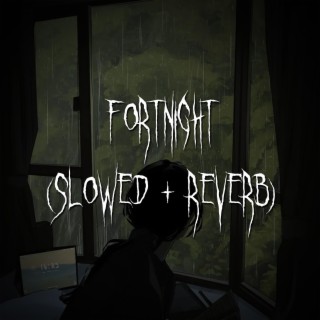 fortnight (slowed + reverb)