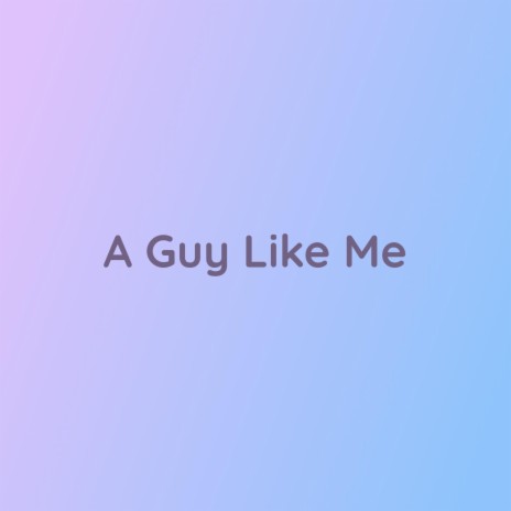 A Guy Like Me | Boomplay Music