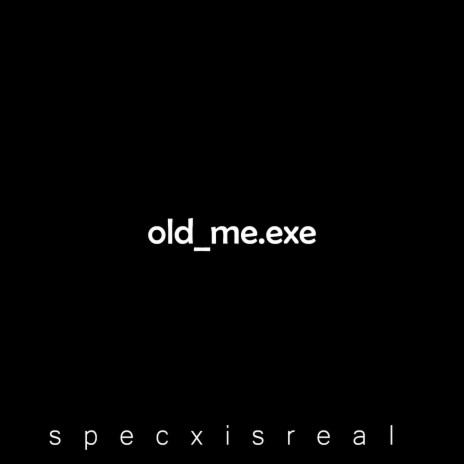 Old_me.exe | Boomplay Music