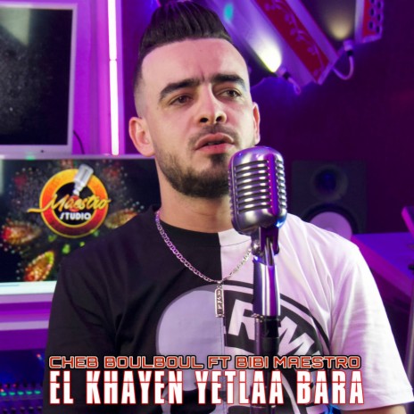 El Khayen Yetlaa Bara ft. Bibi Maestro | Boomplay Music