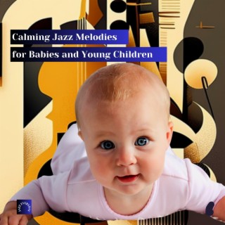 Calming Jazz Melodies for Babies and Young Children