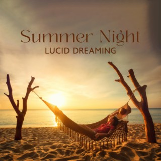 Summer Night: Lucid Dreaming, Falling Asleep in Summer, 8 Hours Sleep with Gentle Sounds, Fall Asleep Tonight, Sleep Meditation to Calm Your Nervous System and Release Stress