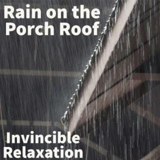 Rain on the Porch Roof