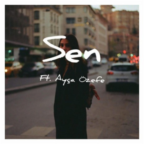 Sen ft. Ayça Özefe