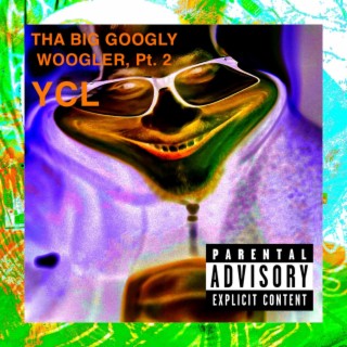 THA BIG GOOGLY WOOGLER, Pt. 2