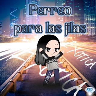 Perreo para las jilas (Original Versión) lyrics | Boomplay Music