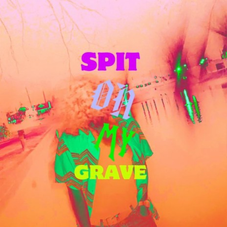 Spit On My Grave | Boomplay Music