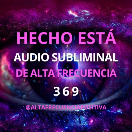 HECHO ESTÁ - SUBLIMINAL DE ALTA FRECUENCIA | Boomplay Music