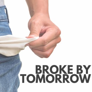 Broke By Tomorrow lyrics | Boomplay Music