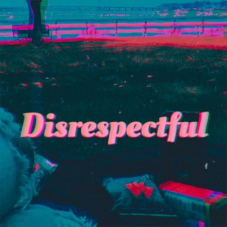 Disrespectful | Boomplay Music