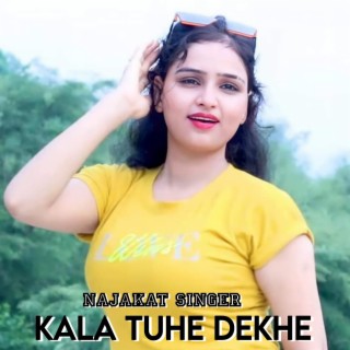 KALA TUHE DEKHE