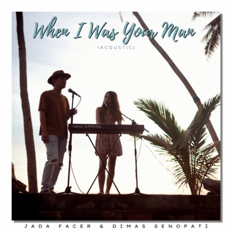 When I Was Your Man (Acoustic) ft. Dimas Senopati | Boomplay Music