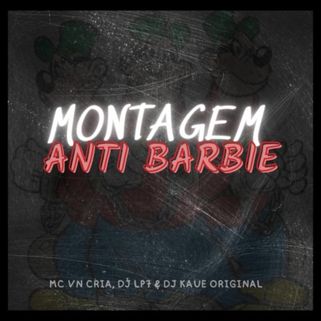 MONTAGEM ANTI BARBIE ft. DJ LP7 & Dj Kaue Original | Boomplay Music